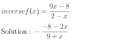 The inverse of f(x)=(9x-8)/(2-x) is -(-8-2x)/(9+x)